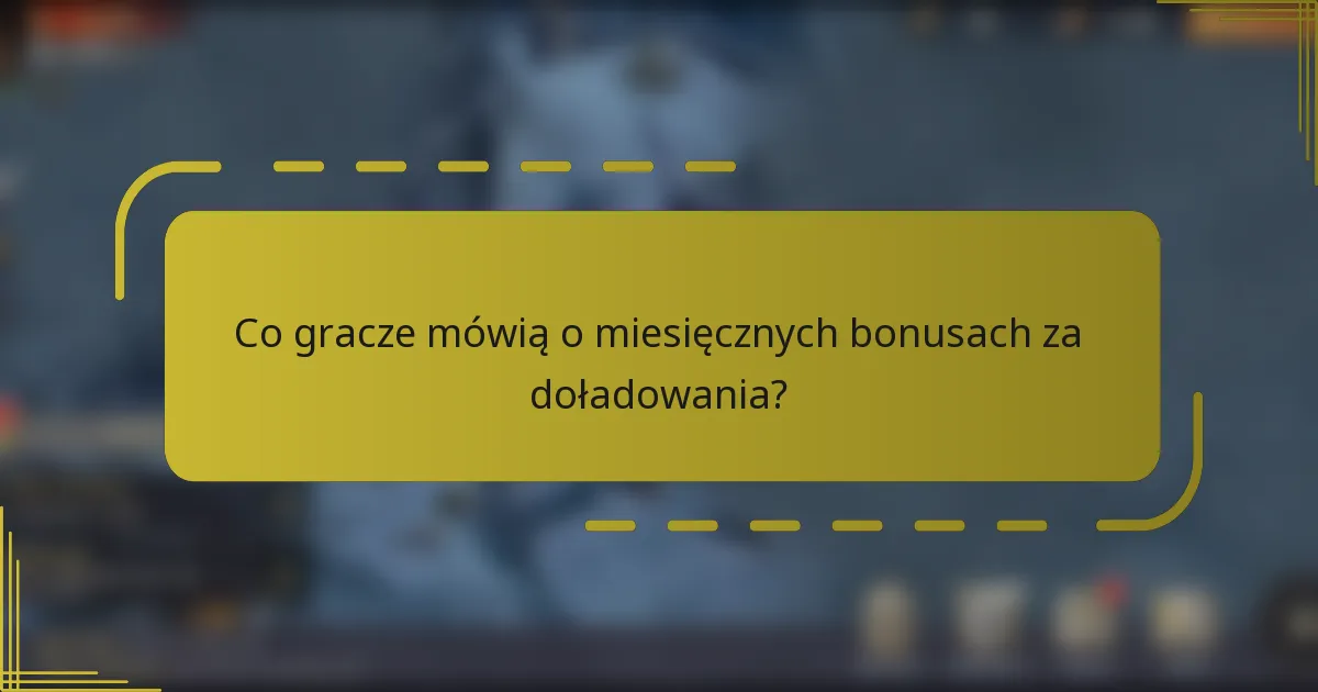 Co gracze mówią o miesięcznych bonusach za doładowania?