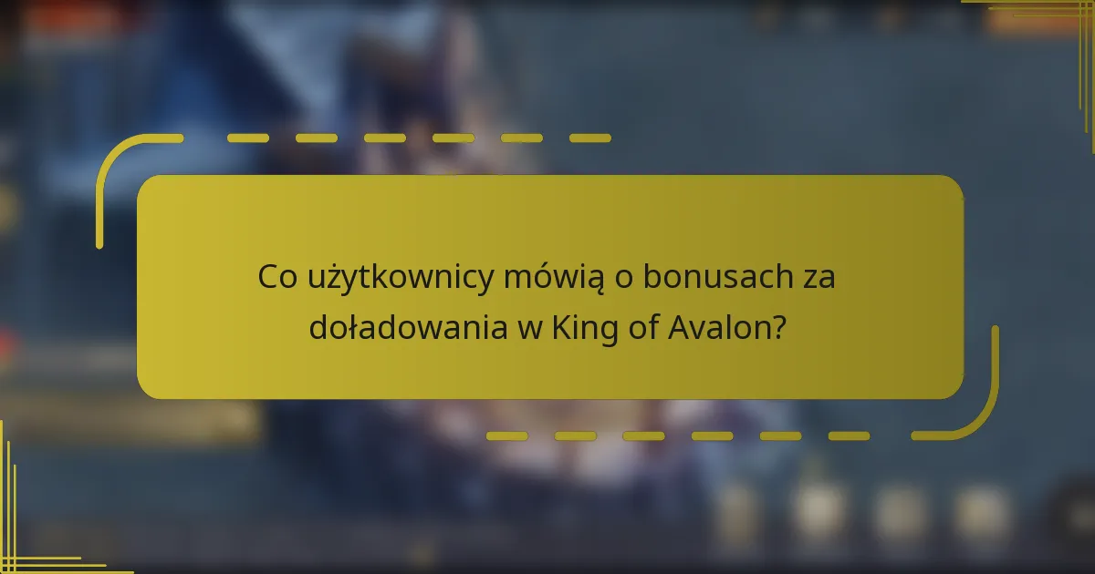 Co użytkownicy mówią o bonusach za doładowania w King of Avalon?