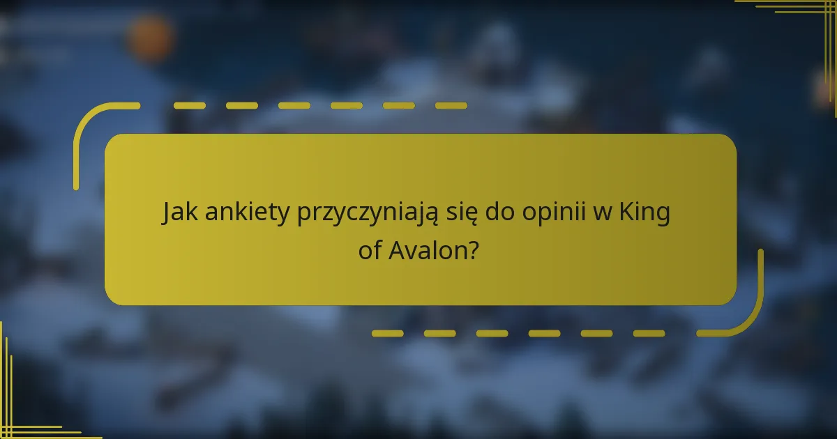 Jak ankiety przyczyniają się do opinii w King of Avalon?