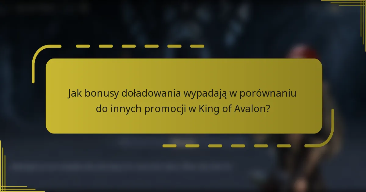 Jak bonusy doładowania wypadają w porównaniu do innych promocji w King of Avalon?