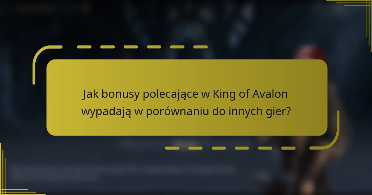 Jak bonusy polecające w King of Avalon wypadają w porównaniu do innych gier?