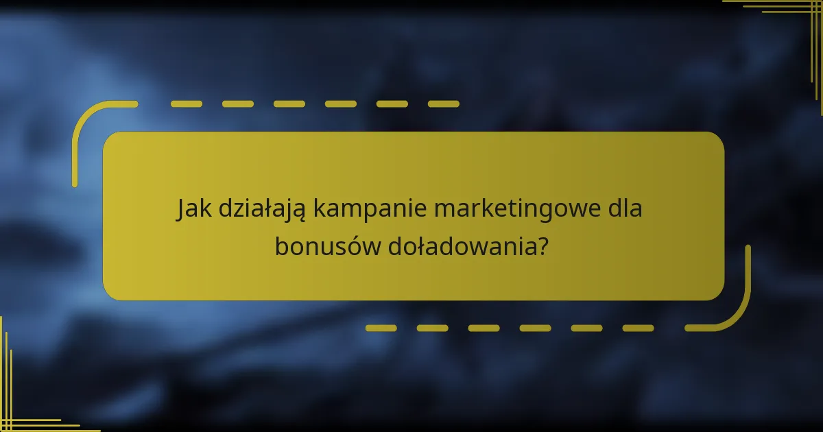 Jak działają kampanie marketingowe dla bonusów doładowania?