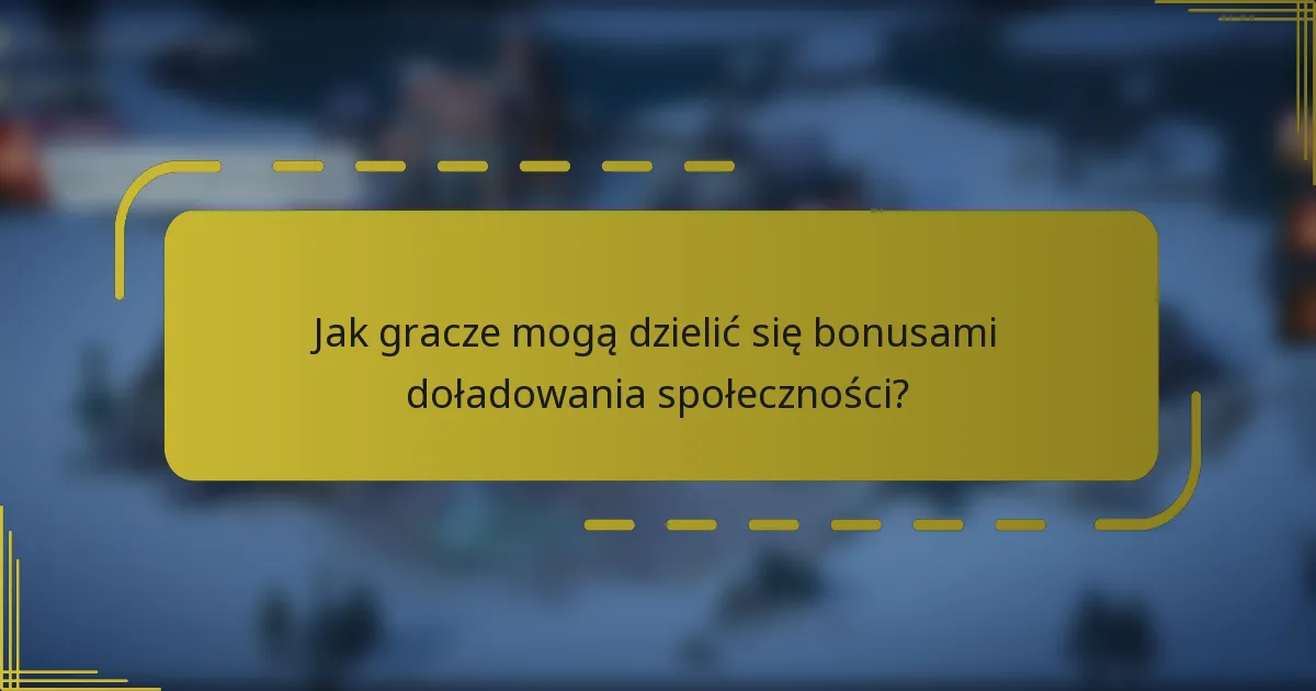 Jak gracze mogą dzielić się bonusami doładowania społeczności?