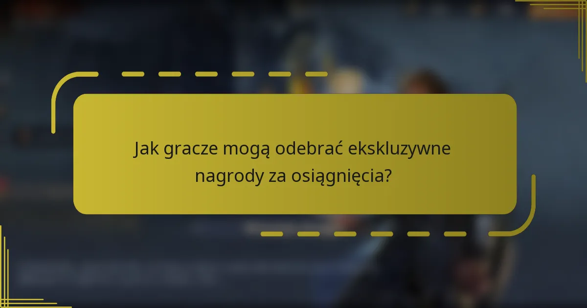 Jak gracze mogą odebrać ekskluzywne nagrody za osiągnięcia?