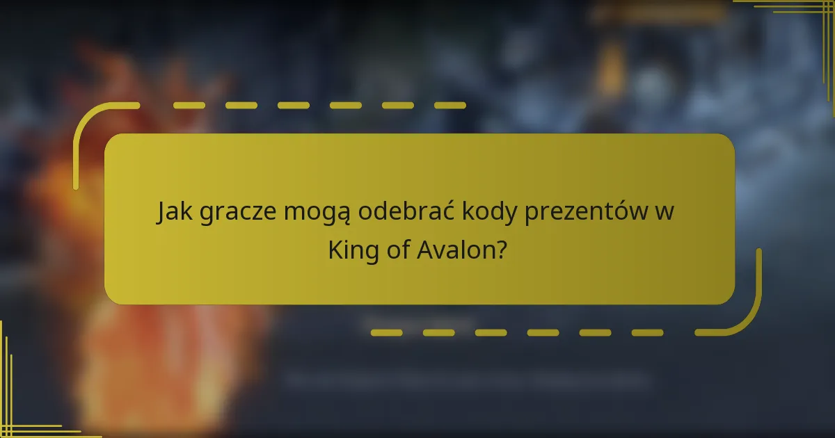 Jak gracze mogą odebrać kody prezentów w King of Avalon?