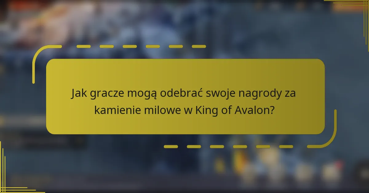 Jak gracze mogą odebrać swoje nagrody za kamienie milowe w King of Avalon?