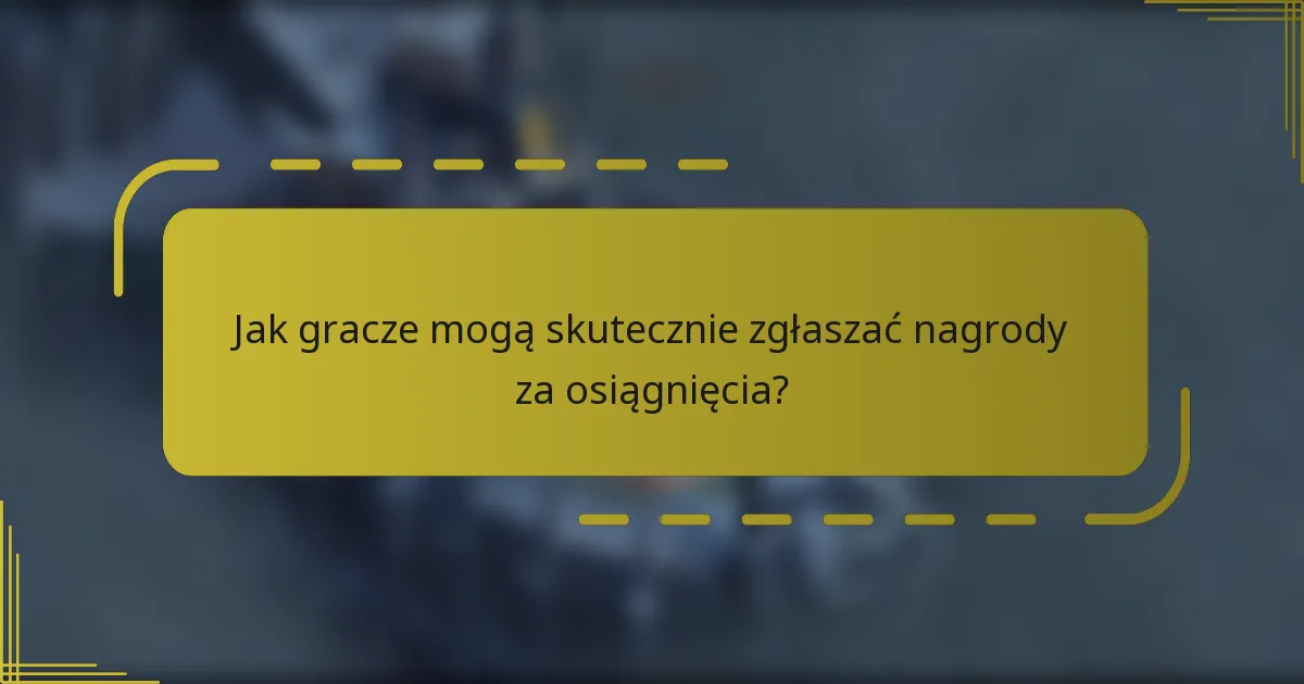 Jak gracze mogą skutecznie zgłaszać nagrody za osiągnięcia?