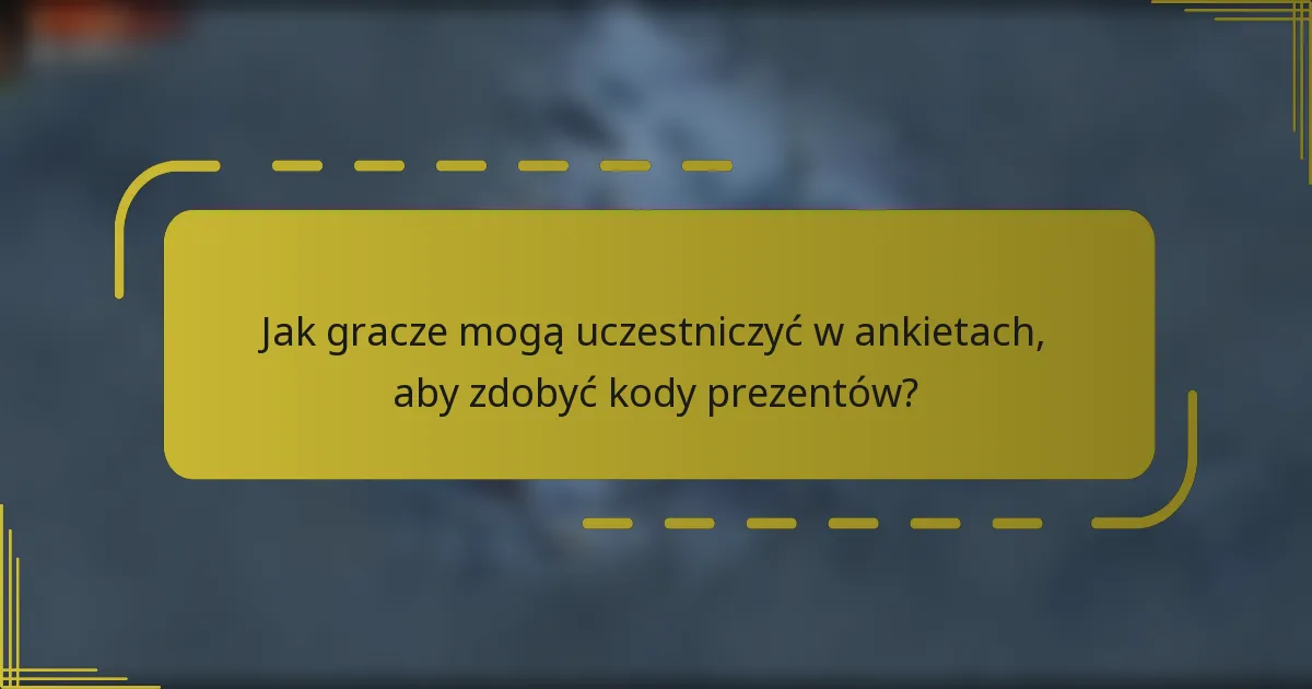 Jak gracze mogą uczestniczyć w ankietach, aby zdobyć kody prezentów?