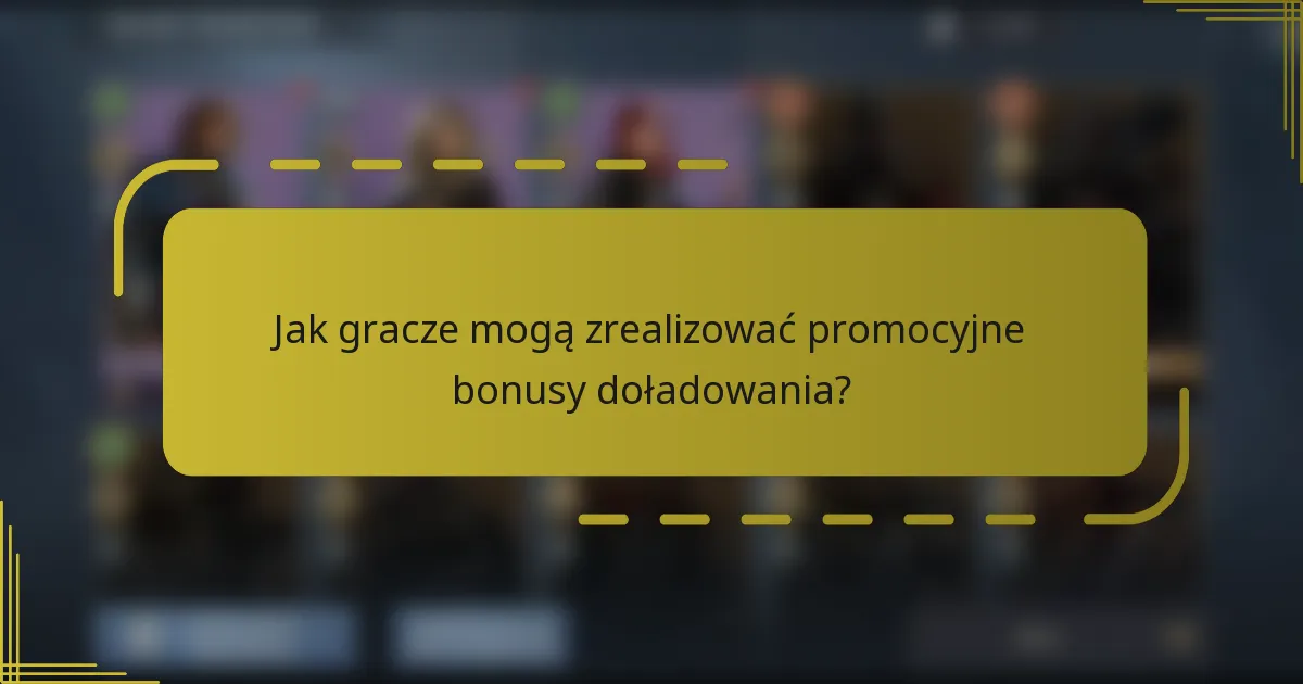 Jak gracze mogą zrealizować promocyjne bonusy doładowania?