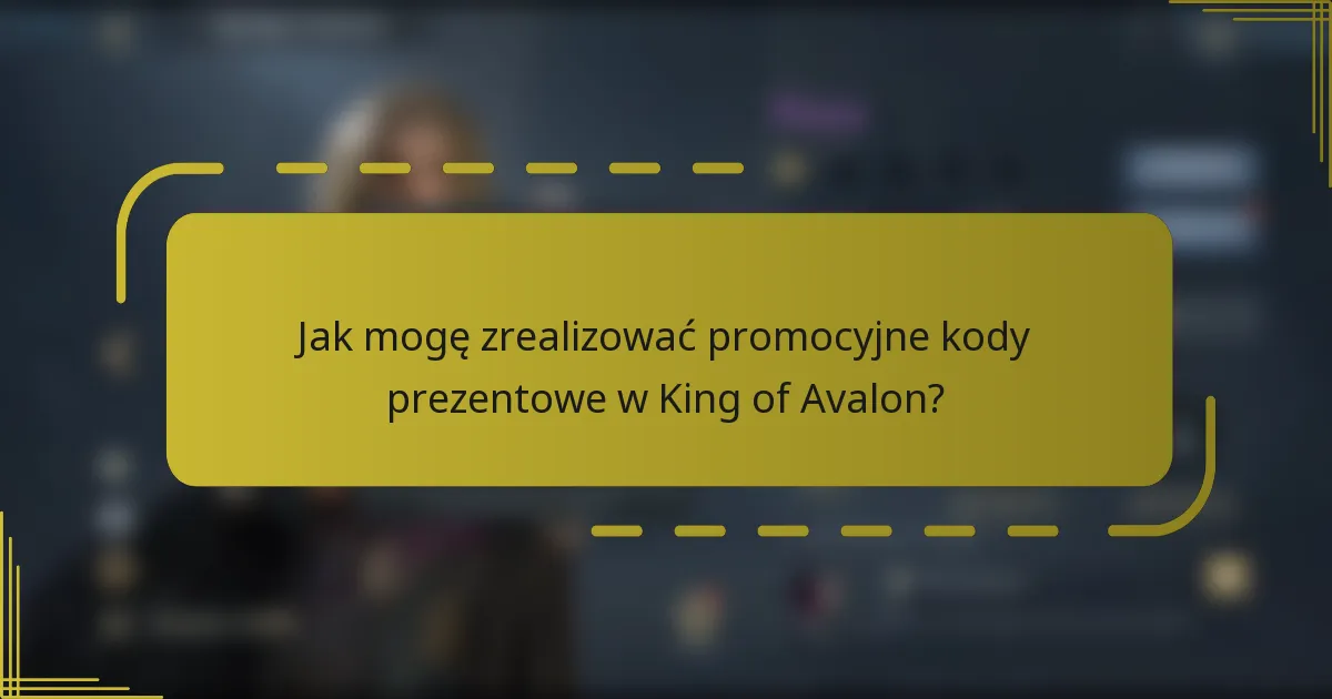 Jak mogę zrealizować promocyjne kody prezentowe w King of Avalon?