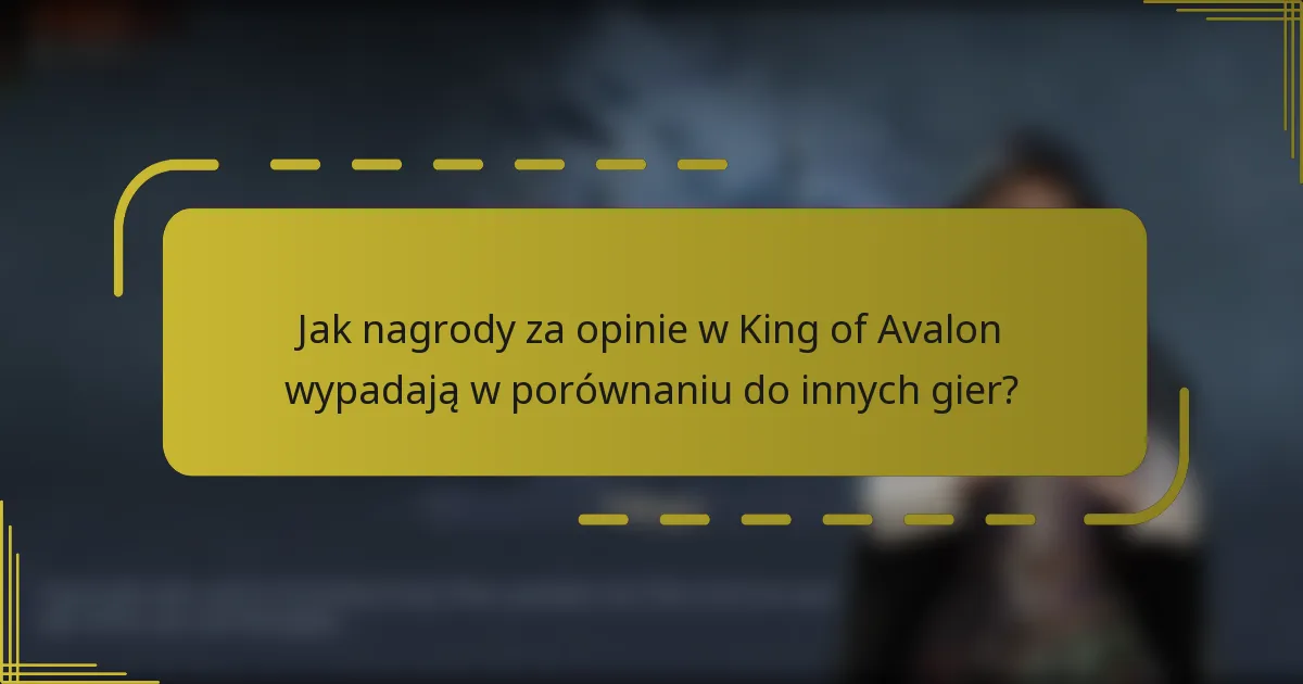 Jak nagrody za opinie w King of Avalon wypadają w porównaniu do innych gier?