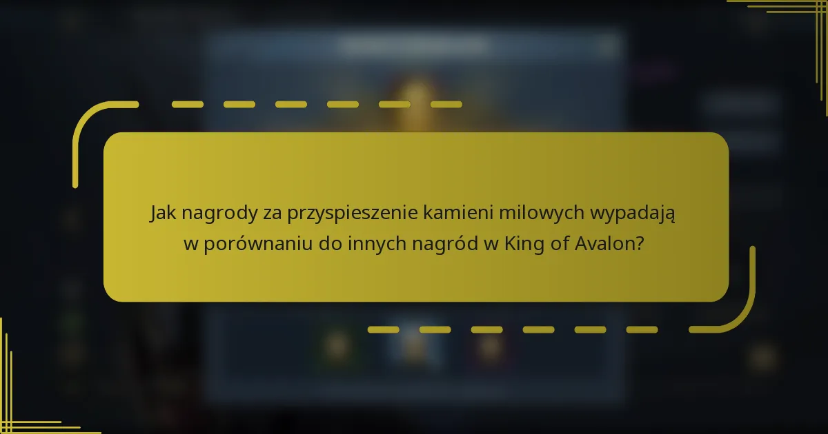 Jak nagrody za przyspieszenie kamieni milowych wypadają w porównaniu do innych nagród w King of Avalon?