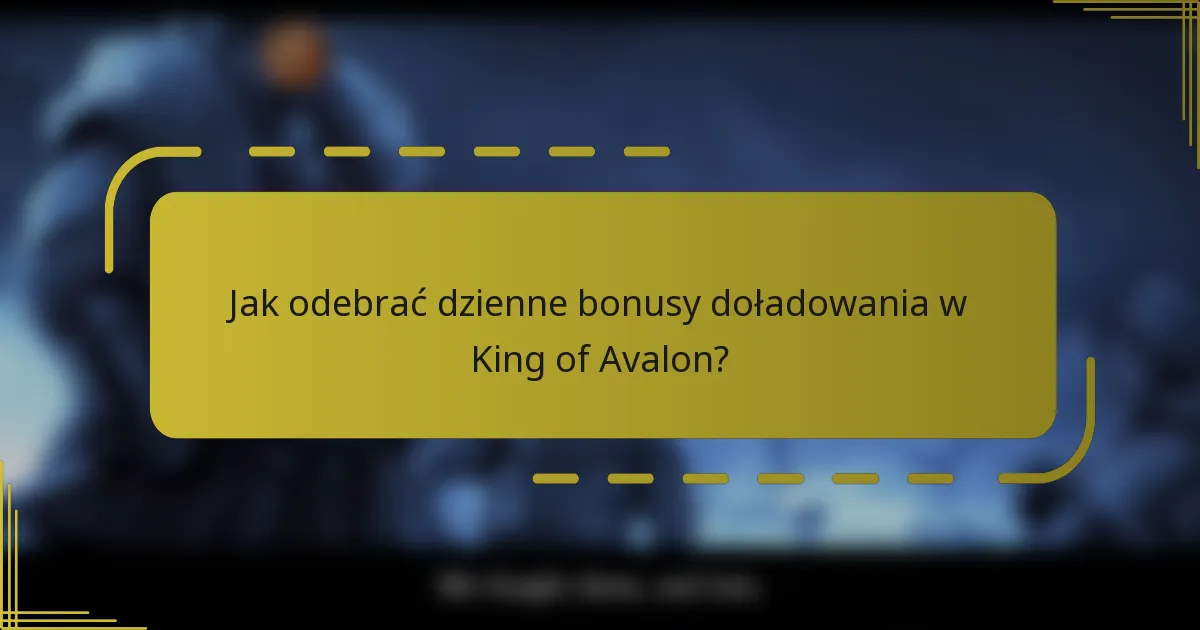 Jak odebrać dzienne bonusy doładowania w King of Avalon?