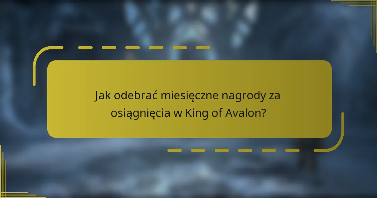 Jak odebrać miesięczne nagrody za osiągnięcia w King of Avalon?