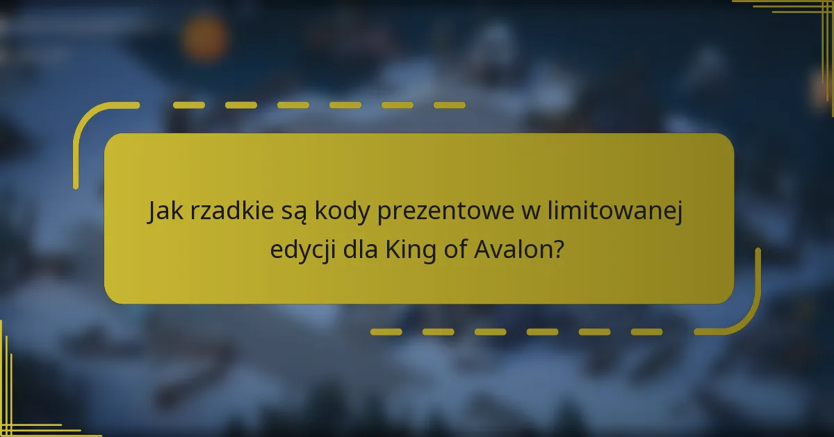 Jak rzadkie są kody prezentowe w limitowanej edycji dla King of Avalon?