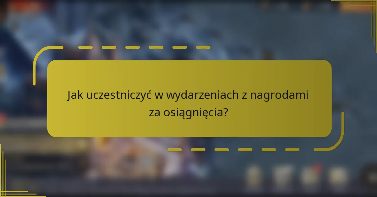 Jak uczestniczyć w wydarzeniach z nagrodami za osiągnięcia?