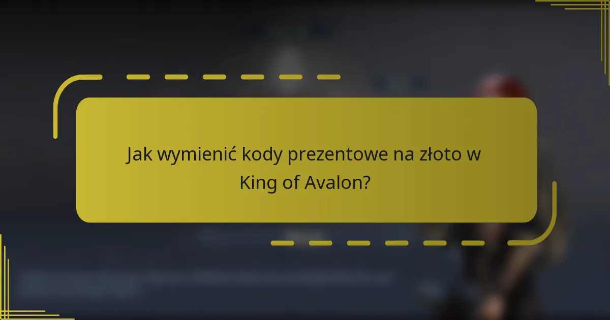 Jak wymienić kody prezentowe na złoto w King of Avalon?