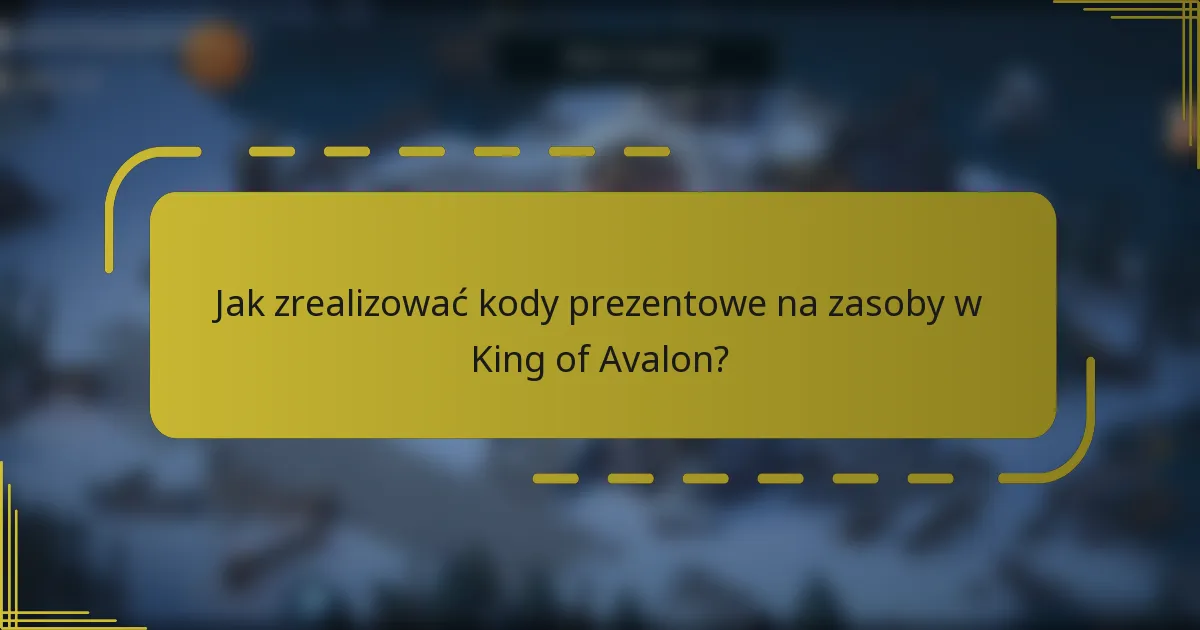 Jak zrealizować kody prezentowe na zasoby w King of Avalon?