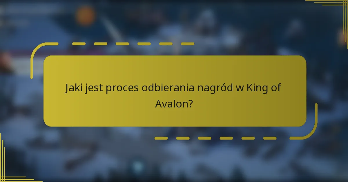 Jaki jest proces odbierania nagród w King of Avalon?