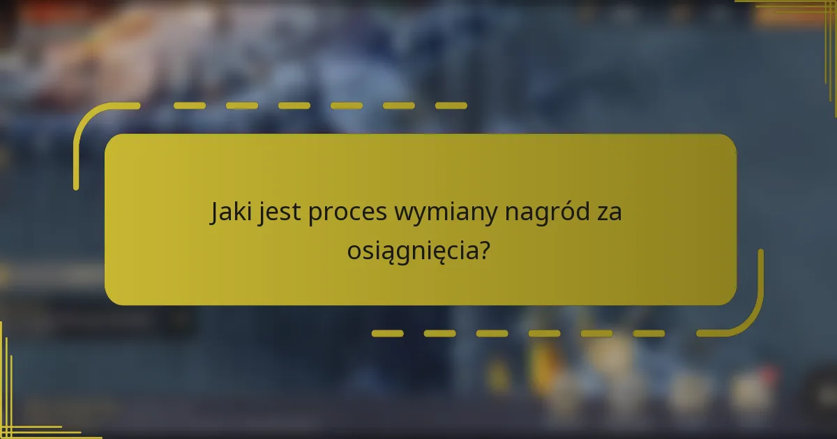 Jaki jest proces wymiany nagród za osiągnięcia?