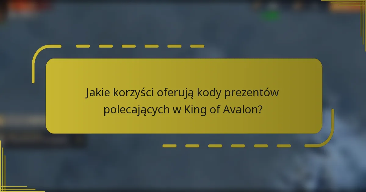 Jakie korzyści oferują kody prezentów polecających w King of Avalon?