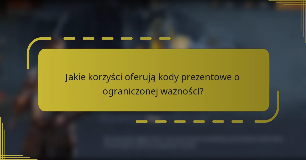 Jakie korzyści oferują kody prezentowe o ograniczonej ważności?