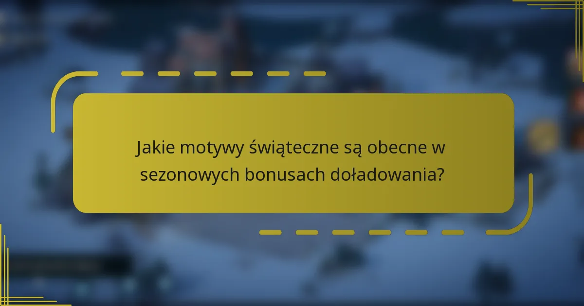 Jakie motywy świąteczne są obecne w sezonowych bonusach doładowania?