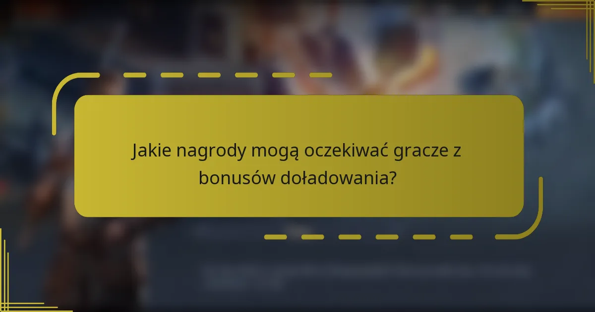 Jakie nagrody mogą oczekiwać gracze z bonusów doładowania?