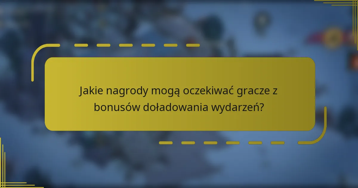 Jakie nagrody mogą oczekiwać gracze z bonusów doładowania wydarzeń?