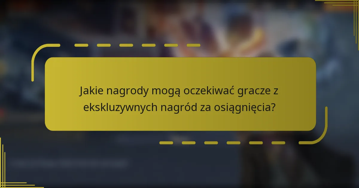 Jakie nagrody mogą oczekiwać gracze z ekskluzywnych nagród za osiągnięcia?