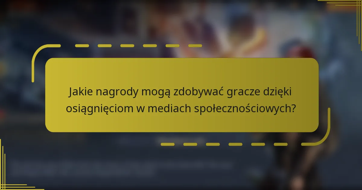 Jakie nagrody mogą zdobywać gracze dzięki osiągnięciom w mediach społecznościowych?