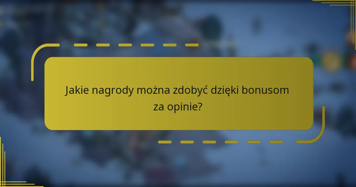 Jakie nagrody można zdobyć dzięki bonusom za opinie?