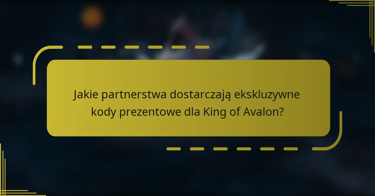 Jakie partnerstwa dostarczają ekskluzywne kody prezentowe dla King of Avalon?
