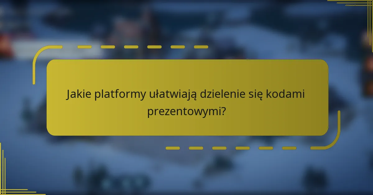Jakie platformy ułatwiają dzielenie się kodami prezentowymi?