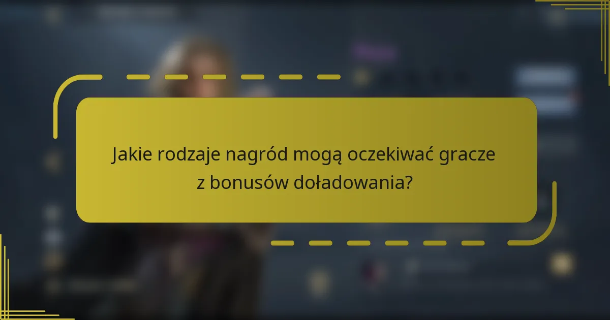 Jakie rodzaje nagród mogą oczekiwać gracze z bonusów doładowania?