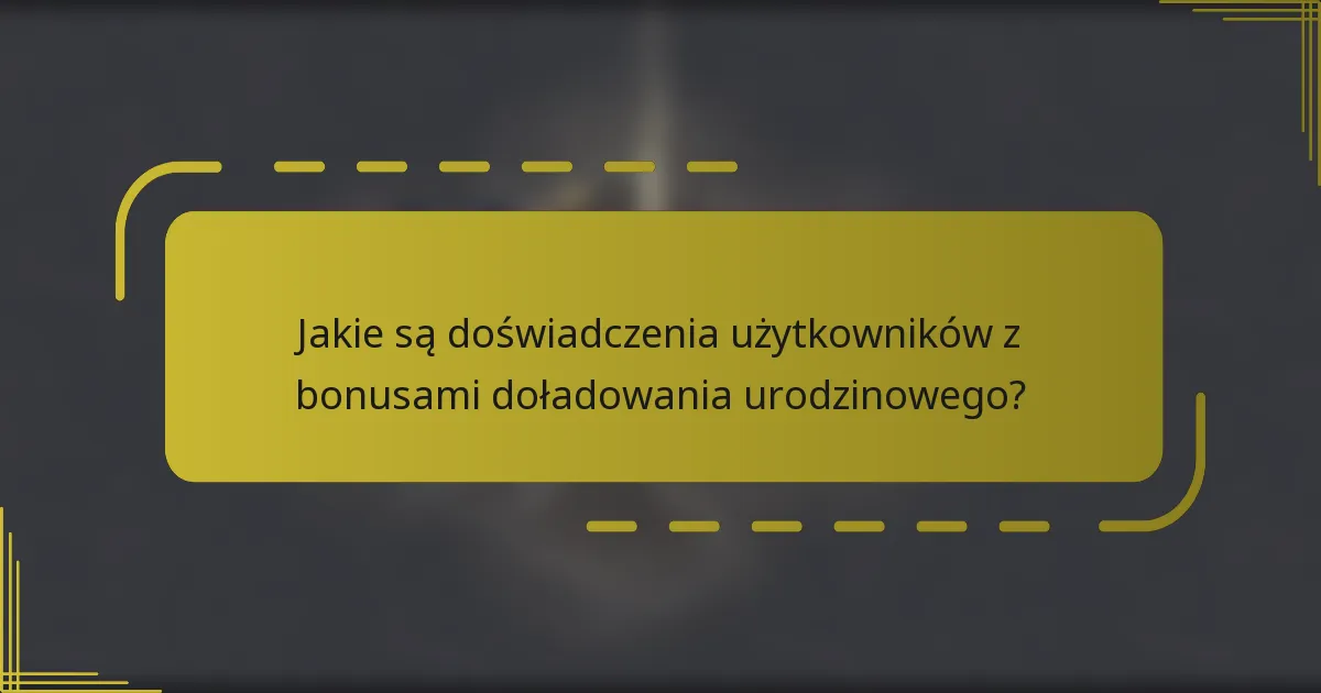 Jakie są doświadczenia użytkowników z bonusami doładowania urodzinowego?