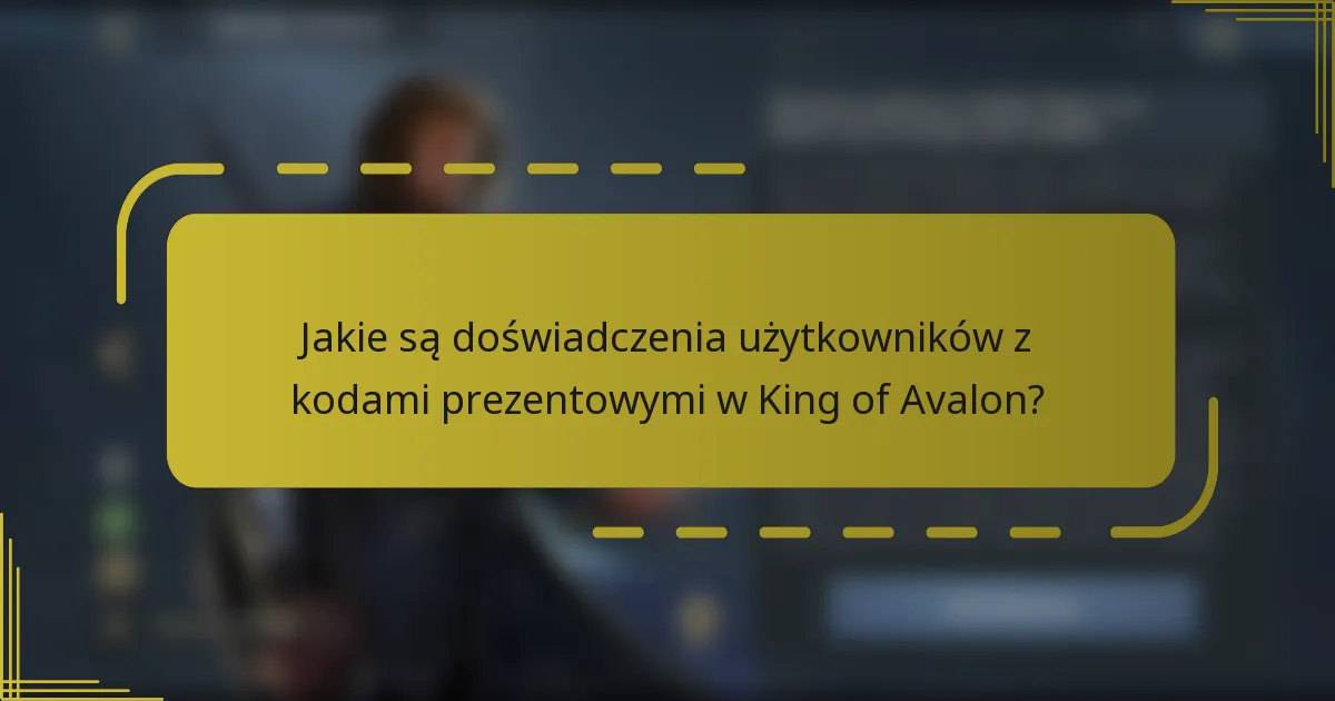 Jakie są doświadczenia użytkowników z kodami prezentowymi w King of Avalon?