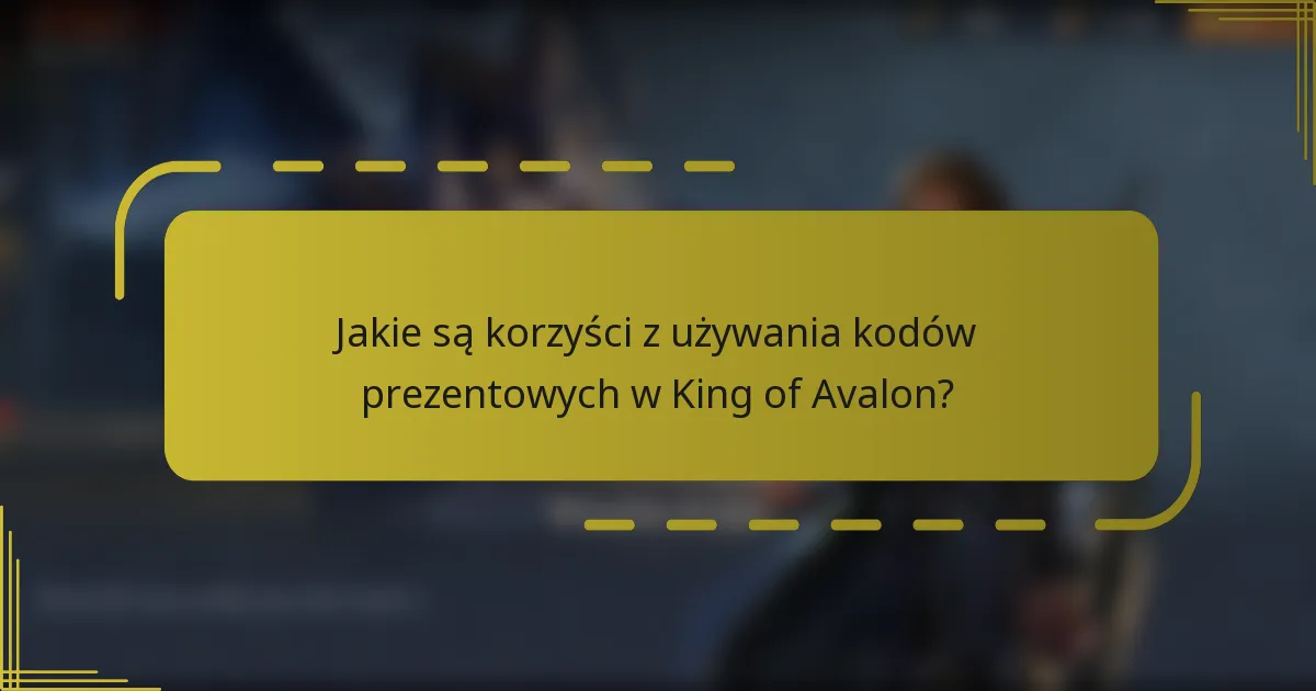 Jakie są korzyści z używania kodów prezentowych w King of Avalon?