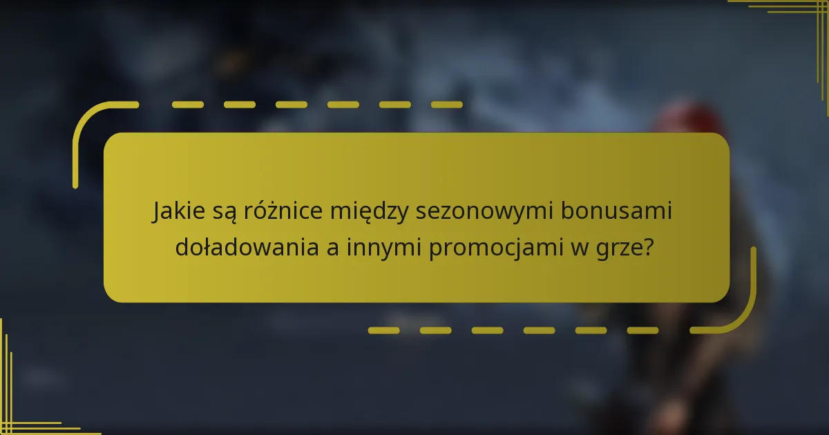 Jakie są różnice między sezonowymi bonusami doładowania a innymi promocjami w grze?