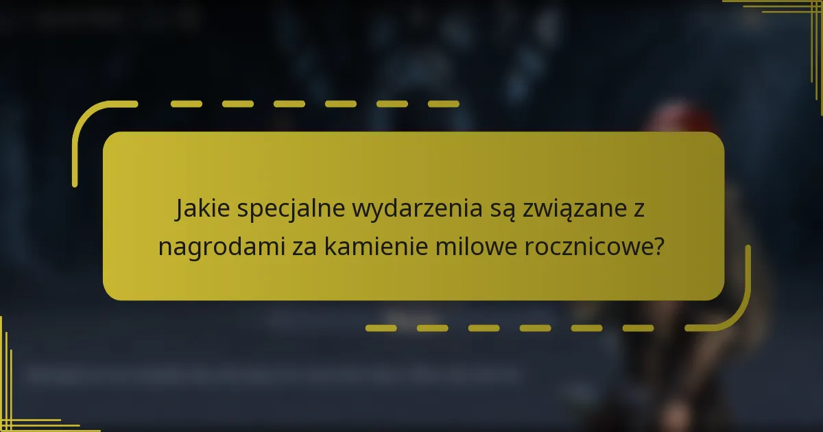 Jakie specjalne wydarzenia są związane z nagrodami za kamienie milowe rocznicowe?