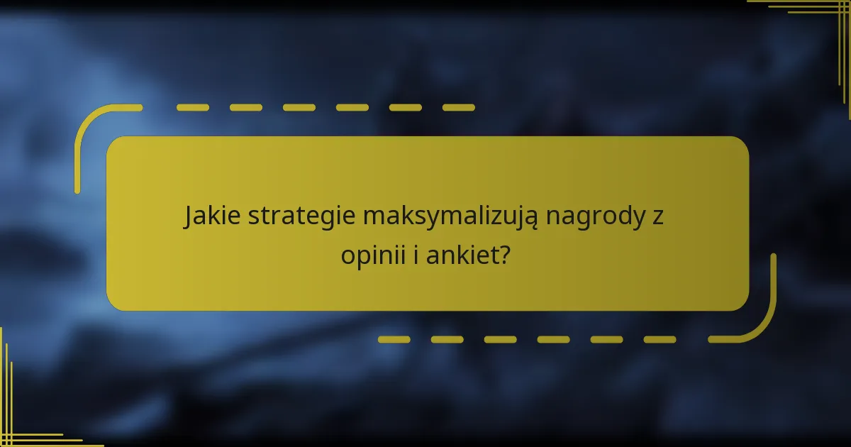 Jakie strategie maksymalizują nagrody z opinii i ankiet?