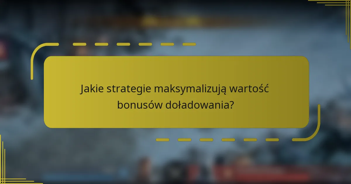 Jakie strategie maksymalizują wartość bonusów doładowania?