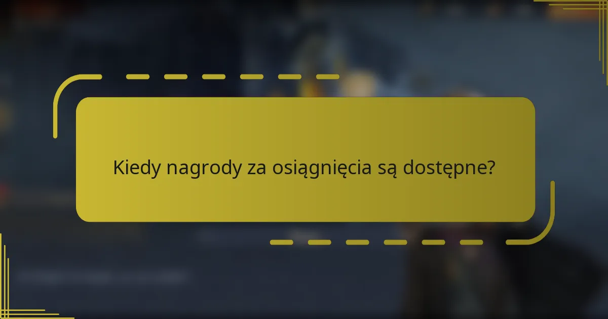Kiedy nagrody za osiągnięcia są dostępne?