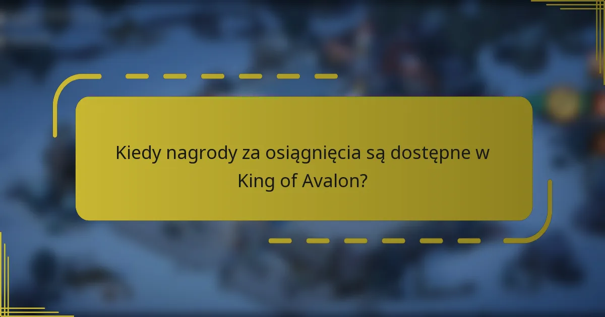 Kiedy nagrody za osiągnięcia są dostępne w King of Avalon?