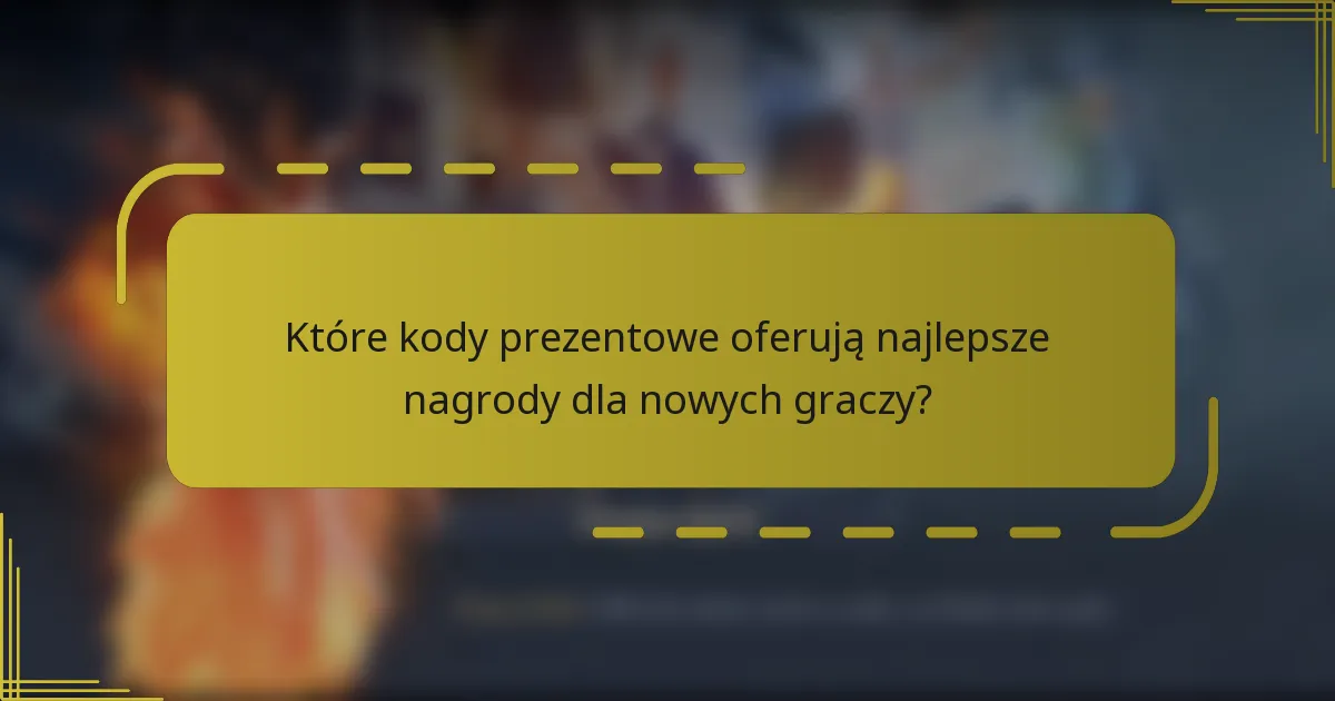 Które kody prezentowe oferują najlepsze nagrody dla nowych graczy?