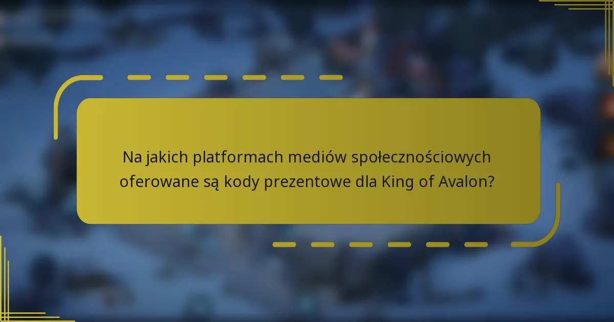 Na jakich platformach mediów społecznościowych oferowane są kody prezentowe dla King of Avalon?